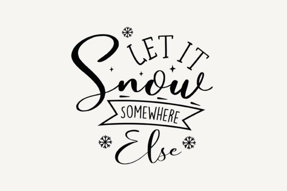 Let It Snow Somewhere Else, Christmas SVG