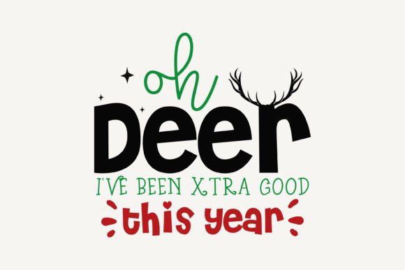 Oh Deer I've Been Extra Good This Year.